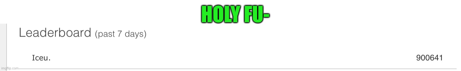 I know who am I has done it, so am I the second person ever? | HOLY FU- | made w/ Imgflip meme maker