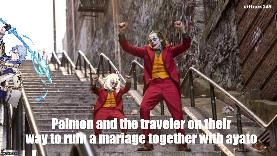 They do this all the time if they need | Paimon and the traveler on their way to ruin a mariage together with ayato | image tagged in joker and mini joker | made w/ Imgflip meme maker