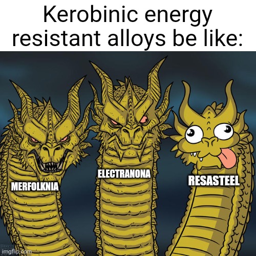 Merfolknia is the most resistant, Electranona is the mediumly resistant and Resasteel is the least resistant | Kerobinic energy resistant alloys be like:; ELECTRANONA; RESASTEEL; MERFOLKNIA | image tagged in three-headed dragon | made w/ Imgflip meme maker