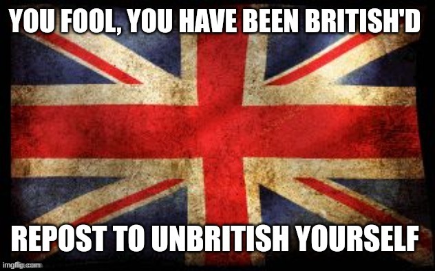 lol | image tagged in repost,british | made w/ Imgflip meme maker