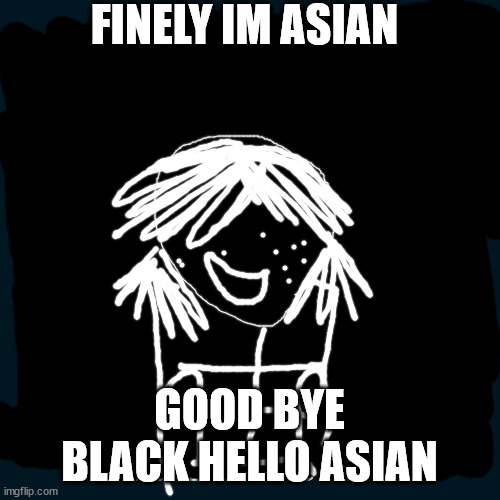 Gorillaz Demon Dayz | FINELY IM ASIAN; GOOD BYE BLACK HELLO ASIAN | image tagged in gorillaz demon dayz | made w/ Imgflip meme maker