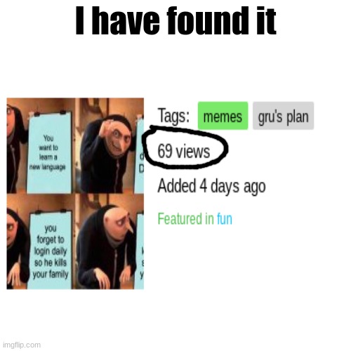 Daily Memes #1 |  I have found it | image tagged in i have found it | made w/ Imgflip meme maker