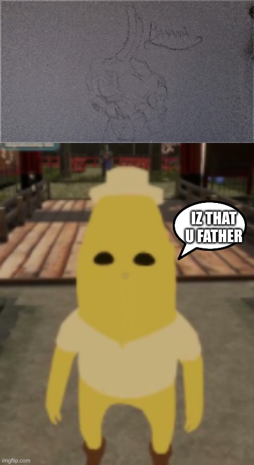 yes son, i found the milk | IZ THAT U FATHER | image tagged in banana head,drawing by izyk | made w/ Imgflip meme maker