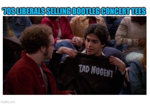 DUMBASS | '70S LIBERALS SELLING BOOTLEG CONCERT TEES | image tagged in libtard,dumbass | made w/ Imgflip meme maker