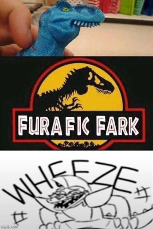 furafic fark | image tagged in wheeze,lol,jurassic park | made w/ Imgflip meme maker