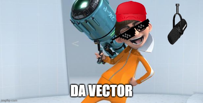 DA VECTOR | DA VECTOR | image tagged in vector despicable me | made w/ Imgflip meme maker