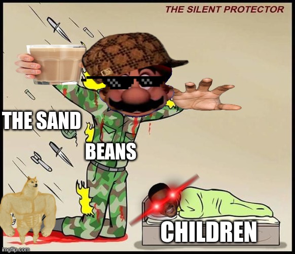AHHHHHHH | THE SAND; BEANS; CHILDREN | image tagged in the silent protector | made w/ Imgflip meme maker