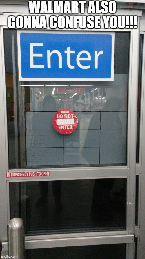 Walmart Enter/Don't Enter | WALMART ALSO GONNA CONFUSE YOU!!! | image tagged in walmart enter/don't enter | made w/ Imgflip meme maker