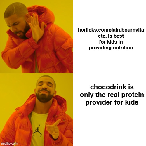 Drake Hotline Bling Meme | horlicks,complain,bournvita etc. is best for kids in providing nutrition; chocodrink is only the real protein provider for kids | image tagged in memes,drake hotline bling | made w/ Imgflip meme maker