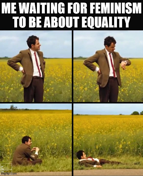 We prolly gon' be here awhile bois... |  ME WAITING FOR FEMINISM
TO BE ABOUT EQUALITY | image tagged in mr bean waiting,feminism,feminist,feminists,triggered feminist,hypocrites | made w/ Imgflip meme maker