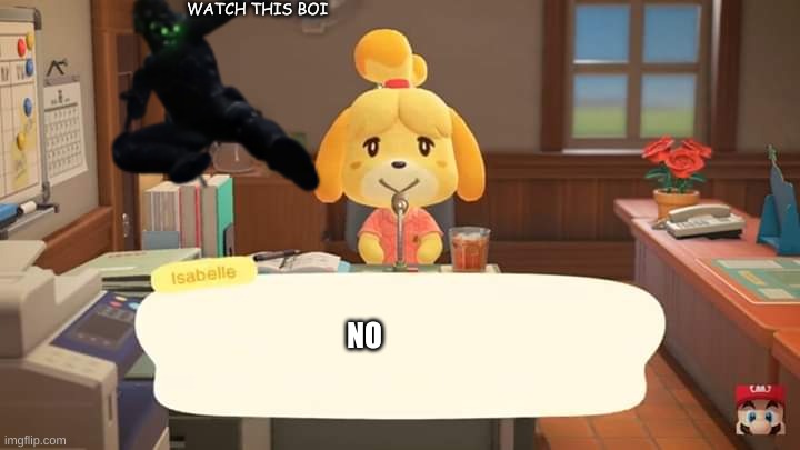 Isabelle Animal Crossing Announcement | WATCH THIS BOI NO | image tagged in isabelle animal crossing announcement | made w/ Imgflip meme maker