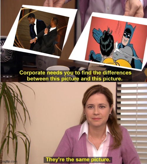 They're The Same Picture | image tagged in memes,they're the same picture,will smith,will smith slap,batman slapping robin,funny memes | made w/ Imgflip meme maker