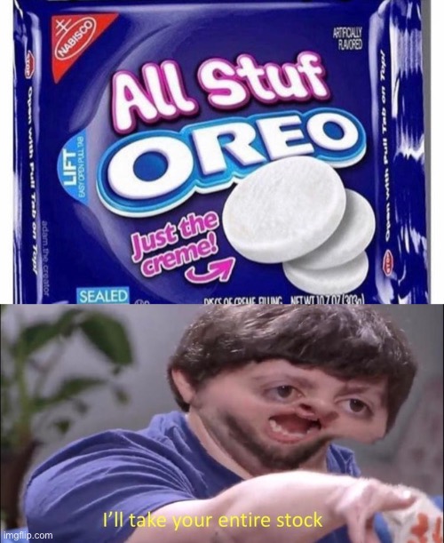 #1 best oreo ever | image tagged in i'll take your entire stock | made w/ Imgflip meme maker