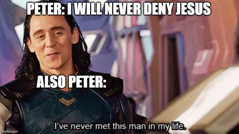 if this is a sin, may God forgive me | PETER: I WILL NEVER DENY JESUS; ALSO PETER: | image tagged in i have never met this man in my life | made w/ Imgflip meme maker