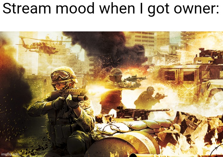 "mha is mid", "cookie run is mid", "hammer r34", and other shit | Stream mood when I got owner: | image tagged in when you're in a warzone | made w/ Imgflip meme maker