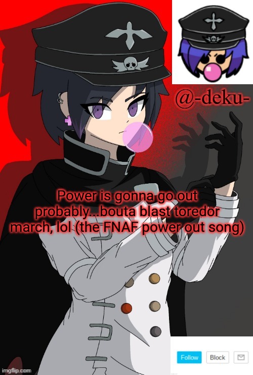 . | Power is gonna go out probably...bouta blast toredor march, lol (the FNAF power out song) | image tagged in e | made w/ Imgflip meme maker