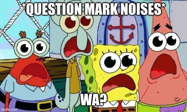 Ummmmm | *QUESTION MARK NOISES* WA? | image tagged in ummmmm | made w/ Imgflip meme maker