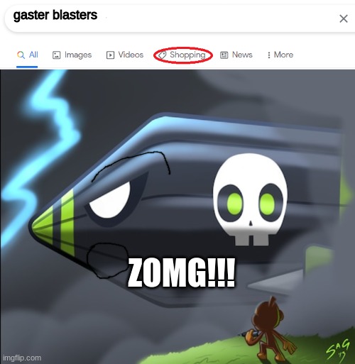 gaster blasters; ZOMG!!! | image tagged in google shop,zomg | made w/ Imgflip meme maker