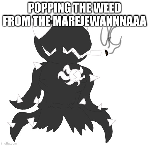 smoke | POPPING THE WEED FROM THE MAREJEWANNNAAA | image tagged in smoke | made w/ Imgflip meme maker