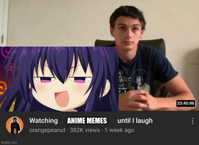 watching until i laugh | ANIME MEMES | image tagged in watching until i laugh | made w/ Imgflip meme maker