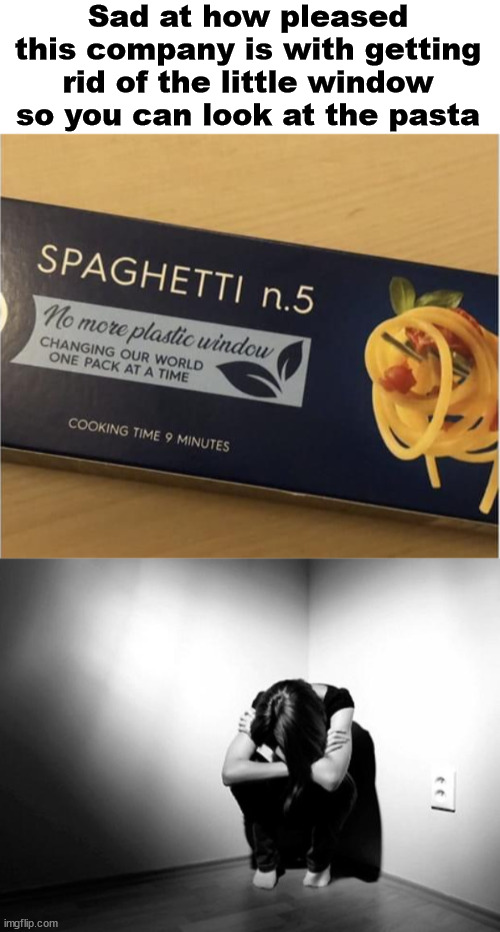 I like seeing the pasta. | Sad at how pleased this company is with getting rid of the little window so you can look at the pasta | image tagged in depression sadness hurt pain anxiety,pasta | made w/ Imgflip meme maker