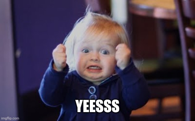 yesss! | YEESSS | image tagged in yesss | made w/ Imgflip meme maker