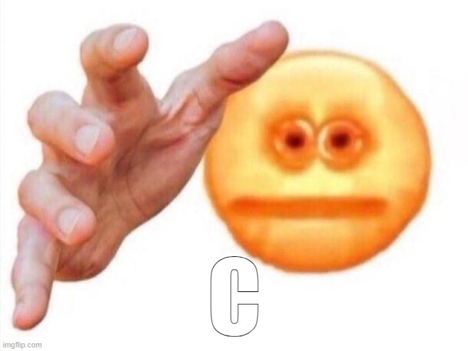 cursed emoji hand grabbing | C | image tagged in cursed emoji hand grabbing | made w/ Imgflip meme maker