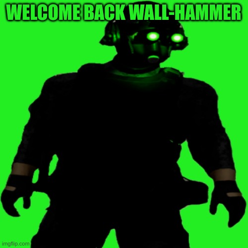 Clarkson Cloaker | WELCOME BACK WALL-HAMMER | image tagged in clarkson cloaker | made w/ Imgflip meme maker