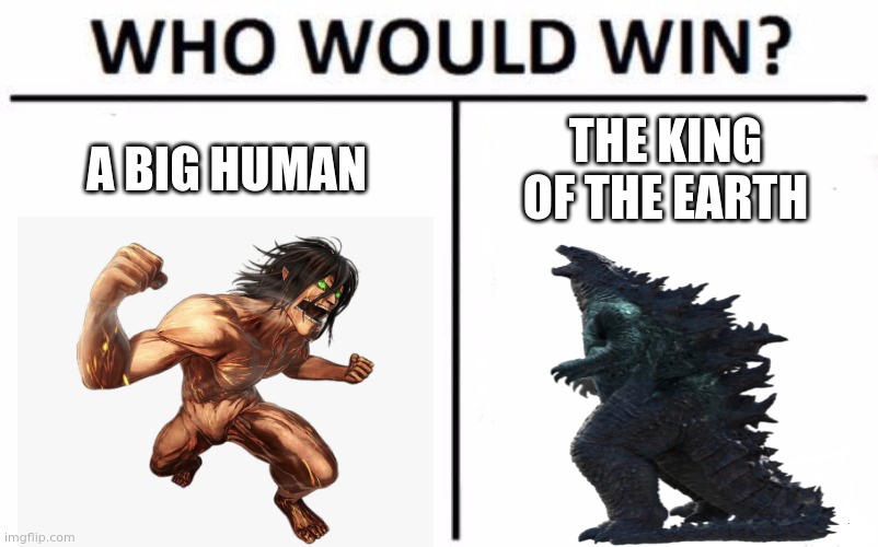 who whould win | A BIG HUMAN; THE KING OF THE EARTH | image tagged in memes,who would win | made w/ Imgflip meme maker