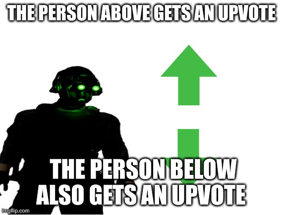 cloaker is feeling nice today | THE PERSON ABOVE GETS AN UPVOTE; THE PERSON BELOW ALSO GETS AN UPVOTE | made w/ Imgflip meme maker