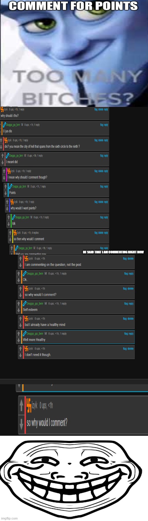 trolled (I still like you doggo, I just had to be a smartass today | HE SAID THAT I AM COMMENTING RIGHT NOW | made w/ Imgflip meme maker
