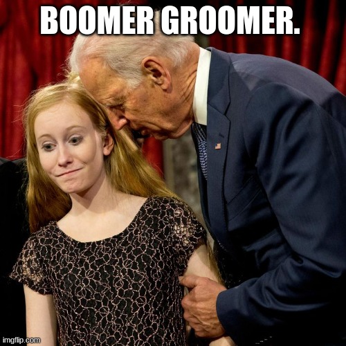 But Trump | BOOMER GROOMER. | image tagged in biden sniff | made w/ Imgflip meme maker