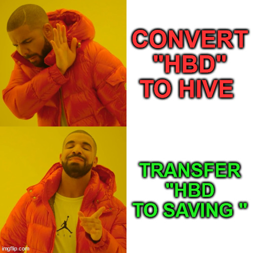hbd saving and hive | CONVERT "HBD" TO HIVE; TRANSFER "HBD TO SAVING " | image tagged in cryptocurrency,hive,hbd,saving,meme,funny | made w/ Imgflip meme maker
