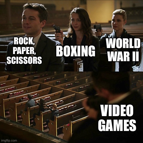 I don’t know why I made this | ROCK, PAPER, SCISSORS; WORLD WAR II; BOXING; VIDEO GAMES | image tagged in assassination chain | made w/ Imgflip meme maker