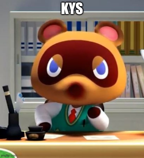 kys | KYS | image tagged in tom nook | made w/ Imgflip meme maker