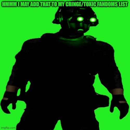 Clarkson Cloaker | HMMM I MAY ADD THAT TO MY CRINGE/TOXIC FANDOMS LIST | image tagged in clarkson cloaker | made w/ Imgflip meme maker