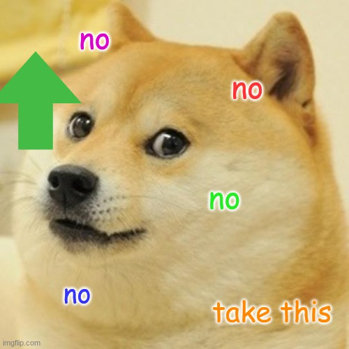 Doge Meme | no no no no take this | image tagged in memes,doge | made w/ Imgflip meme maker