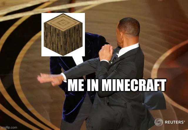 Will Smith punching Chris Rock | ME IN MINECRAFT | image tagged in will smith punching chris rock | made w/ Imgflip meme maker