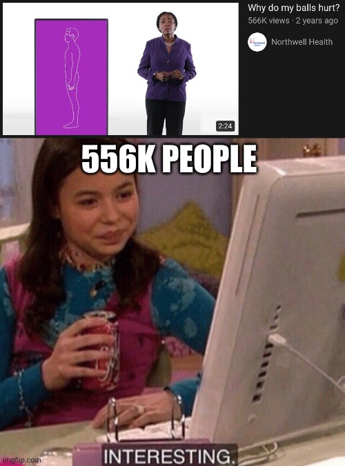 fun stream meme | 556K PEOPLE | image tagged in why do my balls hurt,icarly interesting | made w/ Imgflip meme maker