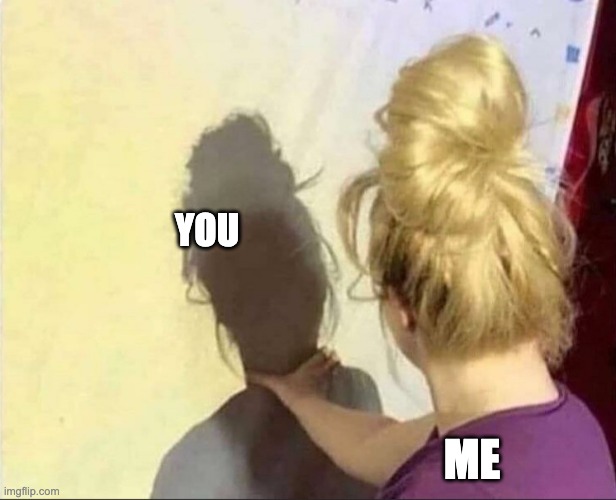 Girl Choking Her Shadow | YOU ME | image tagged in girl choking her shadow | made w/ Imgflip meme maker
