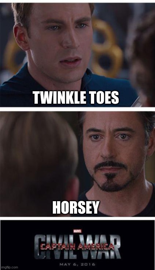 Marvel Civil War 1 | TWINKLE TOES; HORSEY | image tagged in memes,marvel civil war 1 | made w/ Imgflip meme maker