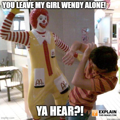 Ronald McDonald slap | YOU LEAVE MY GIRL WENDY ALONE! YA HEAR?! | image tagged in ronald mcdonald slap,fast food,wendy's,funny memes,lol so funny | made w/ Imgflip meme maker