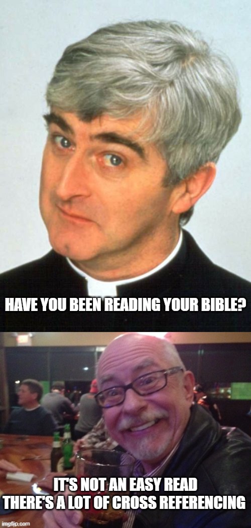 The Bible is a Hard Read | HAVE YOU BEEN READING YOUR BIBLE? IT'S NOT AN EASY READ
THERE'S A LOT OF CROSS REFERENCING | image tagged in charlie,bible,priest | made w/ Imgflip meme maker