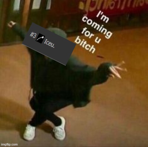 I'm coming for u bitch | image tagged in i'm coming for u bitch | made w/ Imgflip meme maker