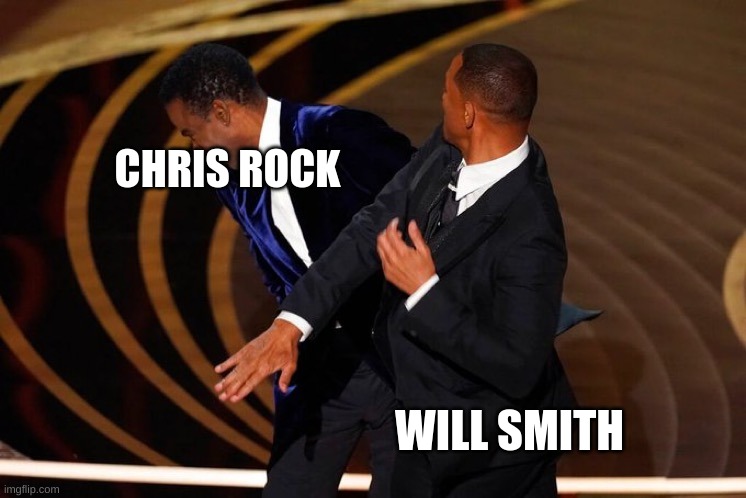 top comedy | CHRIS ROCK; WILL SMITH | image tagged in will smith slap,anti meme | made w/ Imgflip meme maker