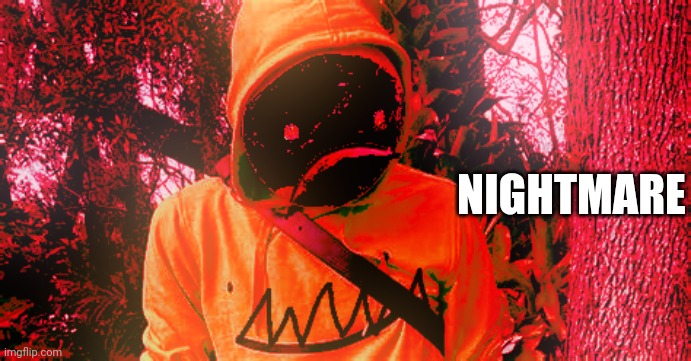 Nightmare |  NIGHTMARE | image tagged in nightmare | made w/ Imgflip meme maker