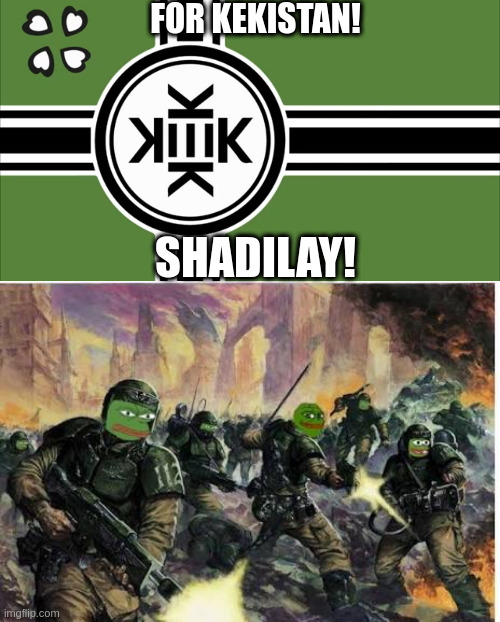 FOR KEKISTAN! SHADILAY! | image tagged in kekistan,kekistani fight to the death | made w/ Imgflip meme maker