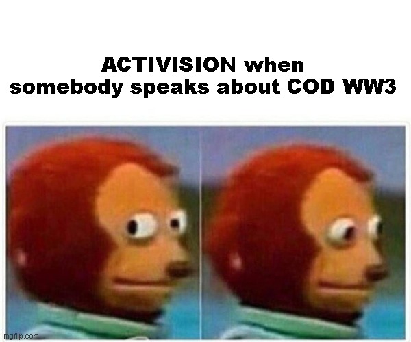 ACTIVISION dont even think bout that | ACTIVISION when somebody speaks about COD WW3 | image tagged in memes,monkey puppet,cod,activision | made w/ Imgflip meme maker