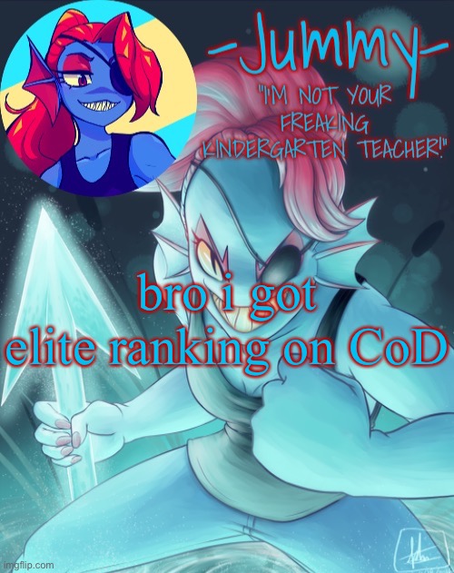 Jummy’s Undyne template | bro i got elite ranking on CoD | image tagged in jummy s undyne template | made w/ Imgflip meme maker