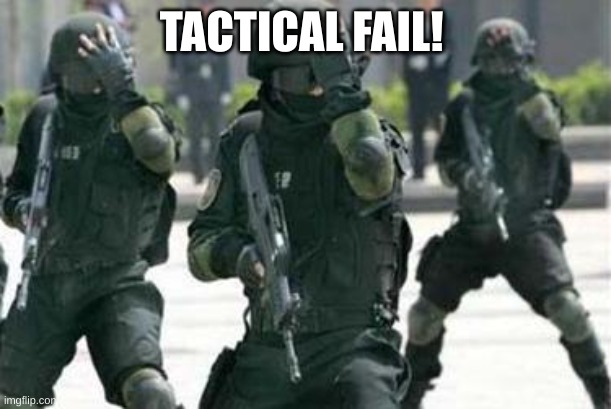 Tactical Facepalm | TACTICAL FAIL! | image tagged in tactical facepalm | made w/ Imgflip meme maker